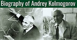 Biography of Andrey Kolmogorov
