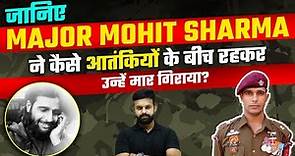 Major Mohit Sharma | Real Brave Story of a PARA SF In The Indian Army (In Hindi)
