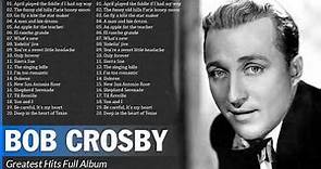 Bob Crosby Songs 🎶 The Best Songs Of Bob Crosby 2023 FULL ALBUM 🎶 BEST OF SWING
