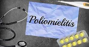 POLIOMIELITIS o POLIO: enfermedad causada por poliovirus. Síntomas, tratamiento y vacuna