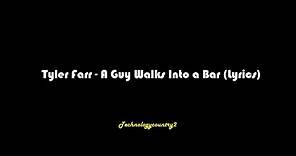 Tyler Farr - A Guy Walks Into a Bar (Lyrics)