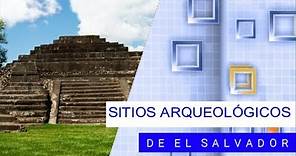 Sitios Arqueológicos Más Importantes de El Salvador