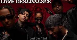 Love Renaissance - Just Say That feat. 6lack, Westside Boogie, BRS Kash and OMB Bloodbath [Audio]