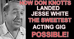 How DON KNOTTS landed JESSE WHITE the most SOUGHT AFTER and SWEET acting job possible!