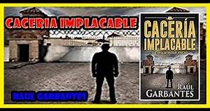 CACERIA IMPLACABLE - RAUL GARBANTE | COLABORACION | NOVELA POLICIACA | RESEÑA | Davidleelibros