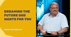 "Dreaming the Future God Wants for You" with Pastor Rick Warren