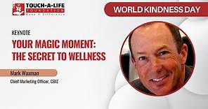 Your Magic Moment: The Secret to Wellness | Keynote | Mark Waxman | TAL World Kindness Day 2022