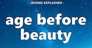 Useful Idioms 20: Age before beauty