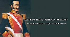 General Felipe Santiago Salaverry Marcha Militar Ataque de Uchumayo