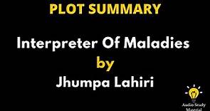 Plot Summary Of Interpreter Of Maladies By Jhumpa Lahiri. - Interpreter Of Maladies By Jhumpa Lahiri