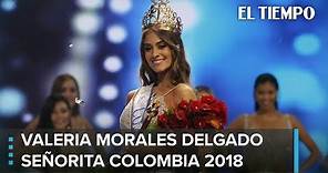 Conozca a Valeria Morales Delgado, Señorita Colombia 2018 | EL TIEMPO