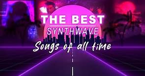 The Best Synthwave Songs of All Time (SYNTHWAVE MIX)