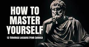 13 Timeless Lessons from Seneca | Stoic Philosophy for a Mastering Yourself