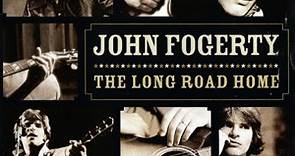 John Fogerty - The Long Road Home (The Ultimate John Fogerty · Creedence Collection)