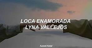 Loca enamorada - Lyna Vallejos // Letra