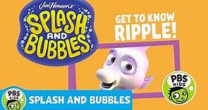 SPLASH AND BUBBLES | Meet Ripple! | PBS KIDS