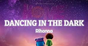 Rihanna - Dancing In The Dark (Lyrics) | (From The "HOME" Soundtrack)