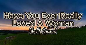 Have You Ever Really Loved A Woman by Matt Giraud (lyrics)