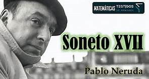 SONETO XVII - PABLO NERUDA