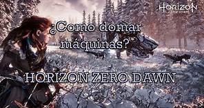 ¿Como domar máquinas en Horizon Zero Dawn?