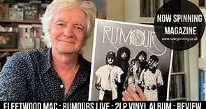 Fleetwood Mac : Rumours Live : 2LP Vinyl Review : Now Spinning Magazine with Phil Aston