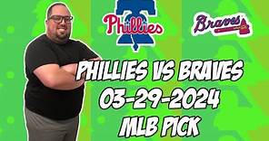 Philadelphia Phillies vs Atlanta Braves 3/29/24 MLB Pick & Prediction | MLB Betting Tips