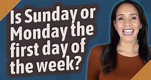 Is Sunday or Monday the first day of the week?