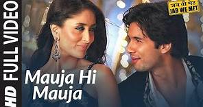 Full Video: Mauja Hi Mauja | Jab We Met | Shahid kapoor, Kareena Kapoor | Mika Singh | Pritam