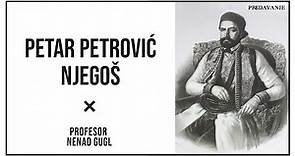 Petar Petrović Njegoš, Gorski Vijenac 1/6 | Profesor Nenad Gugl | AkademijaGugl