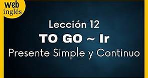 ★12~ To GO - IR, Going - Yendo, Presente Simple y Continuo/ Progresivo