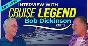 Part 2, Cruise Legend Bob Dickinson Reveals 51 Years of Cruising