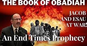 The Book of Obadiah — Jacob and Esau at war — A prophecy on the End Times