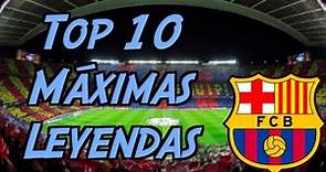 Top 10 Máximas Leyendas del Barcelona