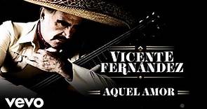 Vicente Fernández - Aquel Amor (Letra/Lyrics)