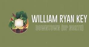 William Ryan Key - Downtown (Up North)