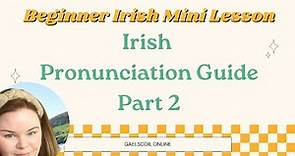 Free Irish Pronunciation Guide Part 2; Beginner's Guide to Gaelic Pronunciation