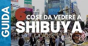 SHIBUYA: 6 COSE da VEDERE - GUIDA a TOKYO