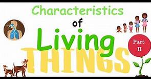 The Characteristics of Living Things Part II
