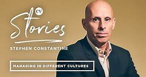 Stephen Constantine • Managing in different countries around the world • CV Stories