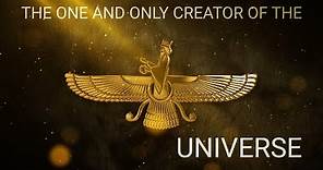 AHURA MAZDA THE ONLY CREATOR OF THE UNIVERSE