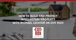How To Build And Protect Intellectual Property With Michael Lechter On Exit Rich