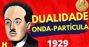 Dualidade Onda-Partícula - Louis de Broglie