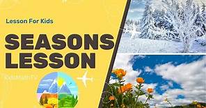 The Different Seasons Lesson for Kids - Spring, Summer, Autumn and Winter, Rainy And Dry Seasons