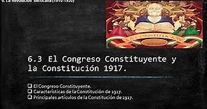 6.3 El Congreso Constituyente y la Constitución 1917.