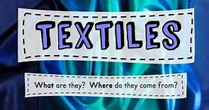 Textiles: What are they? where do they come from?