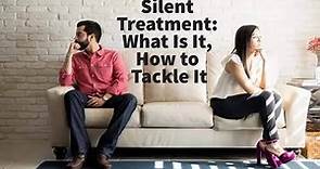 Silent Treatment: What Is It, How to Tackle It