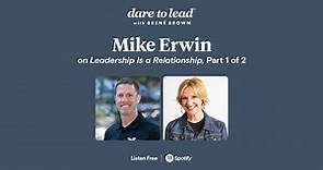 Brené with Mike Erwin on Leadership Is a Relationship, Part 1 of 2
