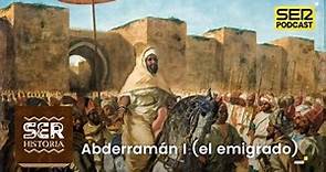 SER Historia | Abderramán I (el emigrado)