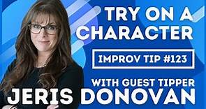 Improv Tips #123 - Try On A Character (w/ Jeris Donovan) (2019)