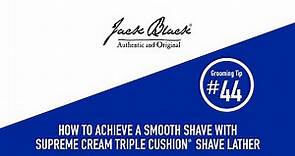How To: Achieve a Smooth Shave | Jack Black Supreme Cream Triple Cushion® Shave Lather